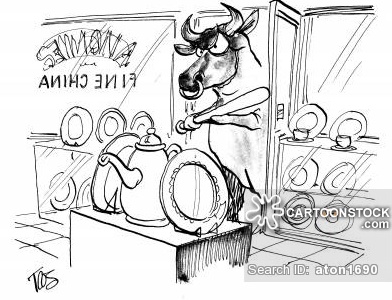 This was what he had become, a walking stereotype: A Bull In A China Shop.